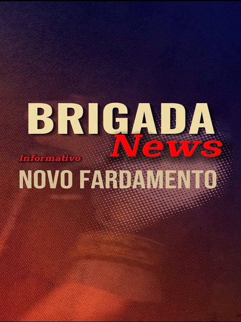 Brigada News - Novo Fardamento
